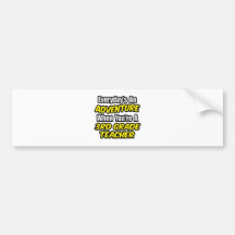 Everyday's An Adventure...3rd Grade Teacher Bumper Sticker