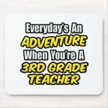 Everyday's An Adventure...3rd Grade Teacher Mousepads