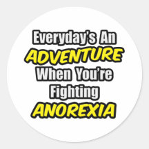 Everyday's An Adventure...Anorexia Round Sticker