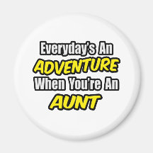 Everyday's An Adventure...Aunt Fridge Magnets