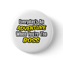 Everyday's An Adventure...Boss