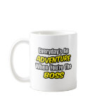 Everyday's An Adventure...Boss mugs