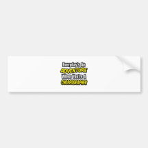 Everyday's An Adventure .. Choreographer Bumper Sticker