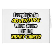 Everyday's An Adventure...Kidney Cancer Card