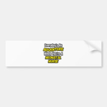 Everyday's An Adventure...Neonatal Nurse Bumper Sticker