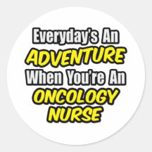 Everyday's An Adventure...Oncology Nurse Round Sticker