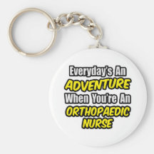 Everyday's An Adventure .. Orthopaedic Nurse Key Chains