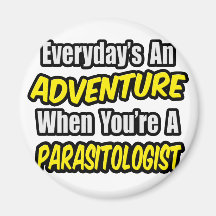Everyday's An Adventure .. Parasitologist Fridge Magnets