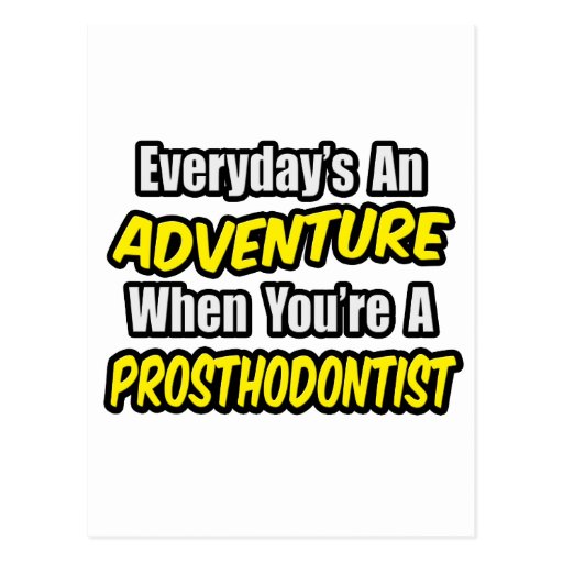 Everyday's An Adventure...Prosthodontist Post Card