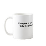 Everyone is born right handedOnly the gifted ov... Coffee Mug