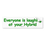 Everyone is laughing at your hybrid bumper sticker