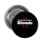 Everyone Loves a Blonde T-shirt Pinback Buttons