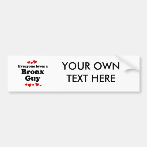 Everyone Loves a Bronx Guy T-shirt Bumper Sticker