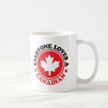 Everyone Loves a Canadian! Mugs