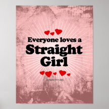 Everyone Loves a Straight Girl T-shirt Posters