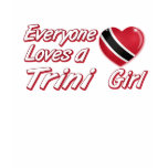 Everyone loves a Trini girl t-shirts