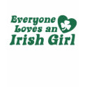 Everyone Loves an Irish girl t-shirts