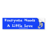 Everyone Needs A Little Love bumper stickers