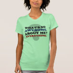 Everything about me is awesome t-shirts