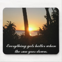 Everything gets hotter when the sun goes down mouse pad