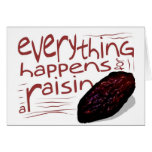 Everything happens for a RAISIN Greeting Card