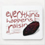 Everything happens for a RAISIN Mouse Pad