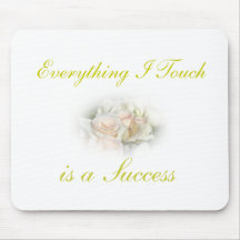 Everything I Touch is a Success Mouse Pad