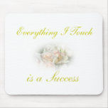 Everything I Touch is a Success mousepads