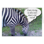 Everything in life isn't Black and White! cards