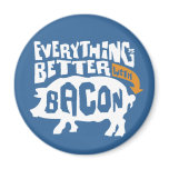 Everything is Better with Bacon magnets