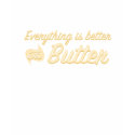 Everything is Better With Butter t-shirts