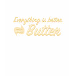 Everything is Better With Butter t-shirts