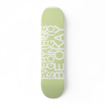 EVERYTHING IS GOING TO BE OKAY skateboards
