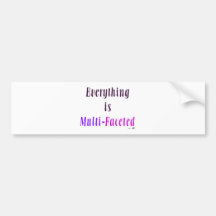 Everything is Multifaceted Bumper Stickers