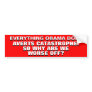 EVERYTHING OBAMA DOES AVERTS CATASTROPHE! BUMPER STICKERS