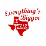 Everything's bigger in Texas t-shirts