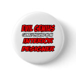 Evil Genius...Interior Designer buttons