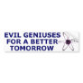 Evil Geniuses for a Better Tomorrow