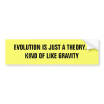 EVOLUTION IS JUST A THEORY... KIND OF LIKE GRAVITY BUMPER STICKER