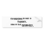 Evolution is only a theory. bumper stickers