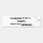 Evolution is only a theory. bumper stickers