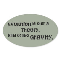 Evolution is only a Theory.  Kind of like Gravity. Stickers