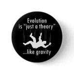 Evolution Just a Theory Pinback Button