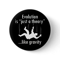 Evolution Just a Theory Pinback Button