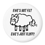 EWE'S NOT FAT, EWE'S JUST FLUFFY magnets
