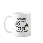 EWE'S NOT FAT, EWE'S JUST FLUFFY mugs