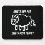 EWE'S NOT FAT, EWE'S JUST FLUFFY T-shirt Mouse Pad