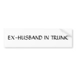 EX-HUSBAND IN TRUNK bumper stickers