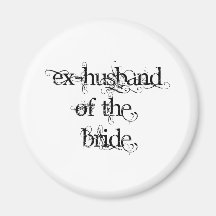 Ex-Husband of the Bride Magnets