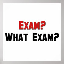 Exam? What Exam? Posters